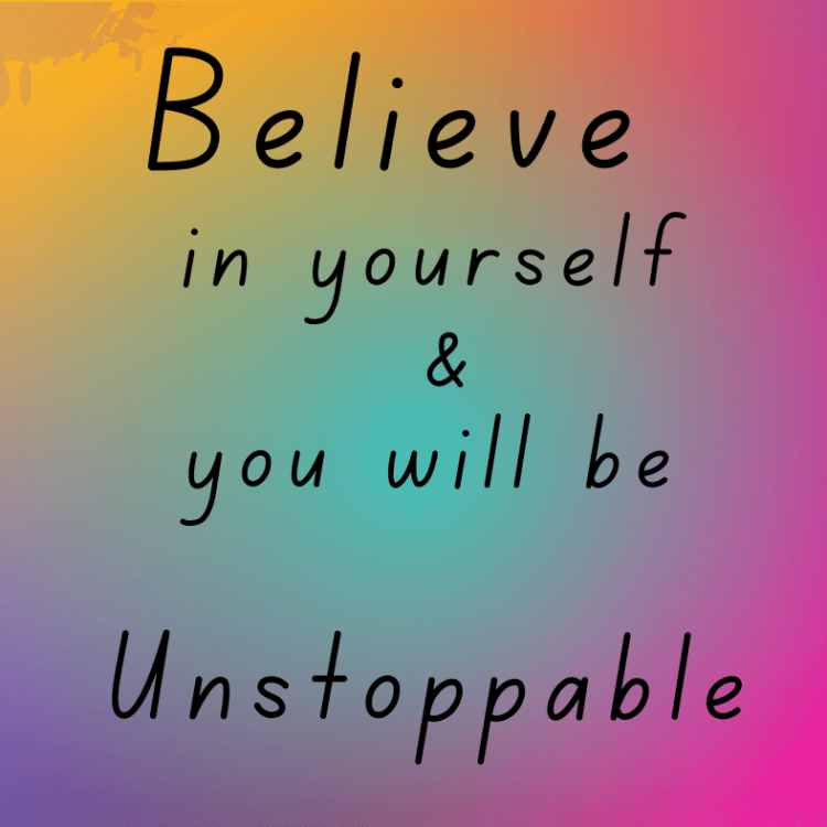Believe in Yourself and you will be Unstoppable